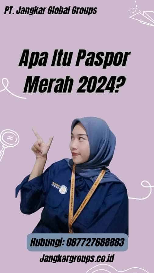 Apa Itu Paspor Merah 2024?