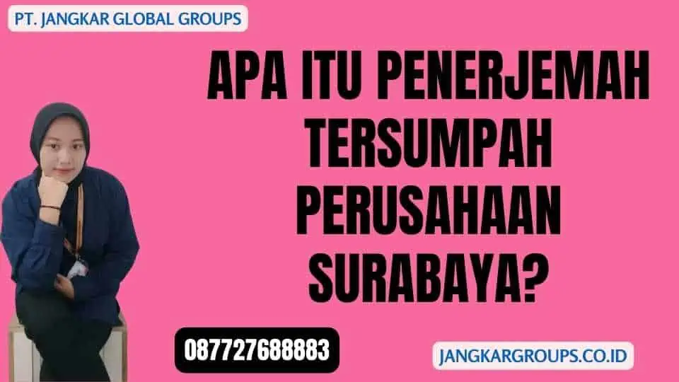 Apa Itu Penerjemah Tersumpah Perusahaan Surabaya