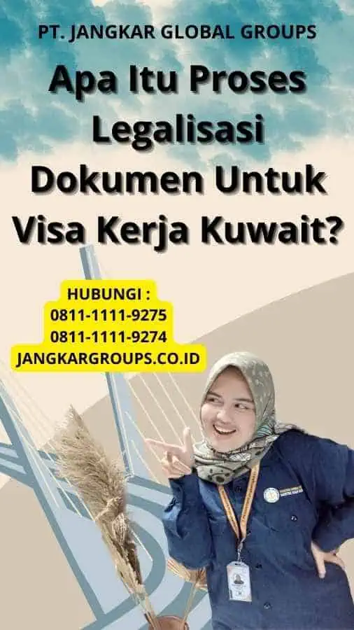 Apa Itu Proses Legalisasi Dokumen Untuk Visa Kerja Kuwait?