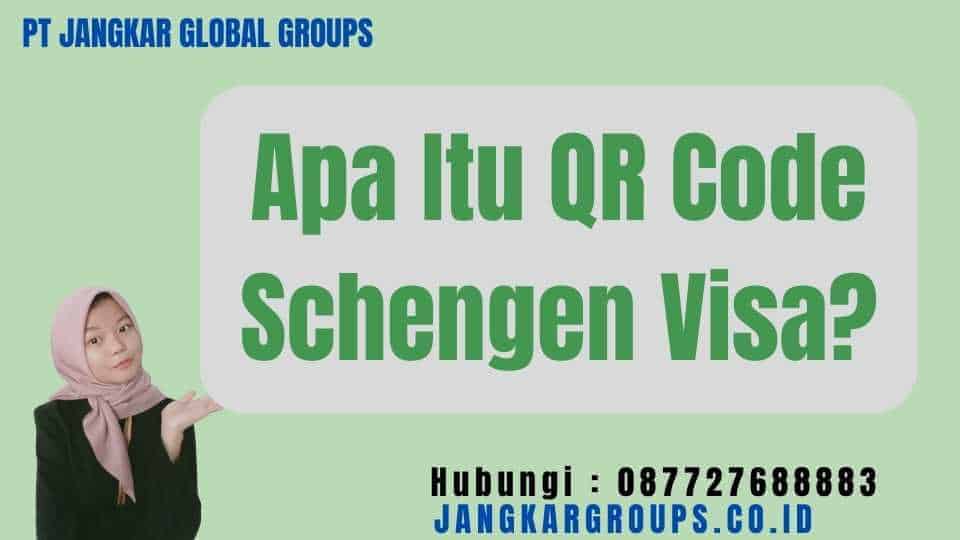 Apa Itu QR Code Schengen Visa