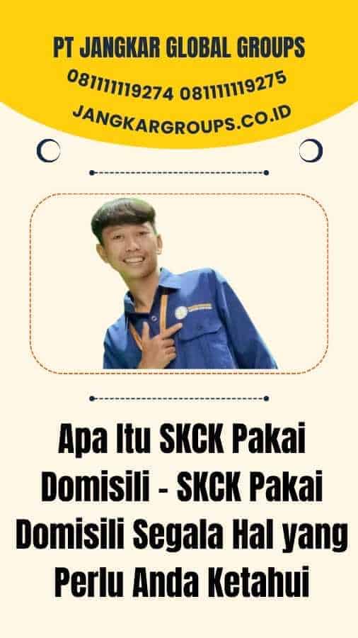 Apa Itu SKCK Pakai Domisili - SKCK Pakai Domisili Segala Hal yang Perlu Anda Ketahui