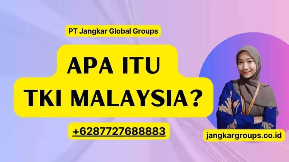 Apa Itu TKI Malaysia?