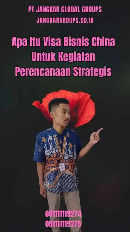 Apa Itu Visa Bisnis China Untuk Kegiatan Perencanaan Strategis