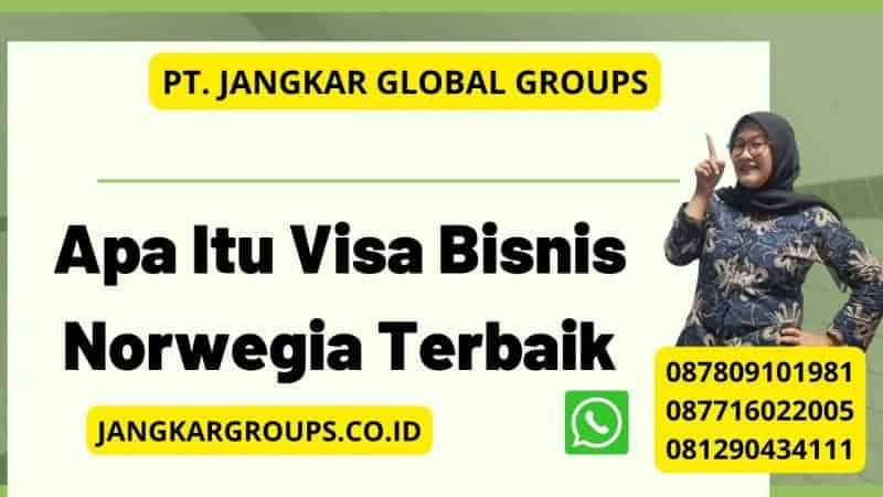 Apa Itu Visa Bisnis Norwegia Terbaik