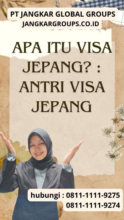 Apa Itu Visa Jepang Antri Visa Jepang