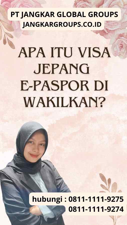 Apa Itu Visa Jepang E-Paspor Di wakilkan