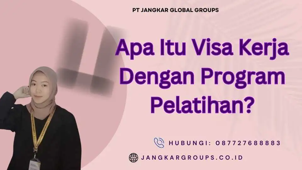 Apa Itu Visa Kerja Dengan Program Pelatihan