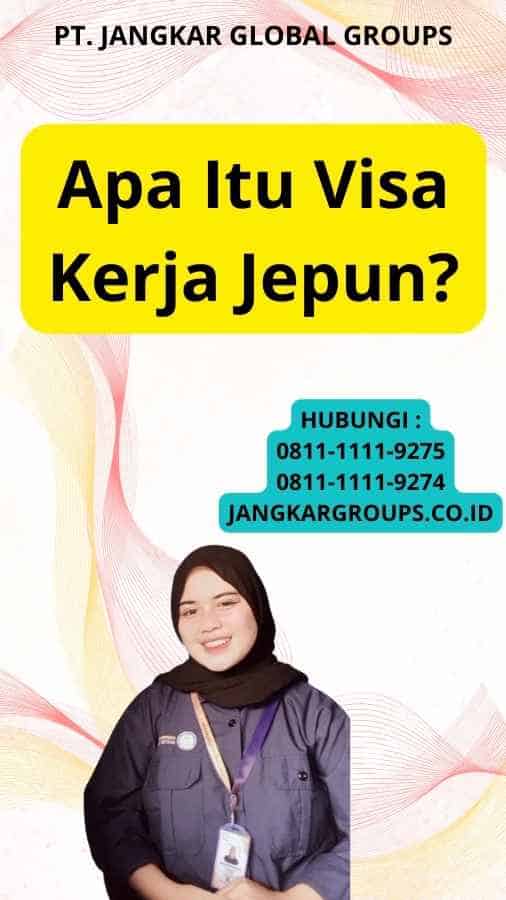 Apa Itu Visa Kerja Jepun?