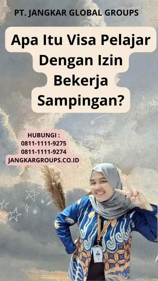 Apa Itu Visa Pelajar Dengan Izin Bekerja Sampingan?