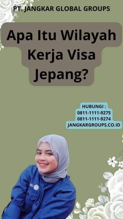 Apa Itu Wilayah Kerja Visa Jepang?