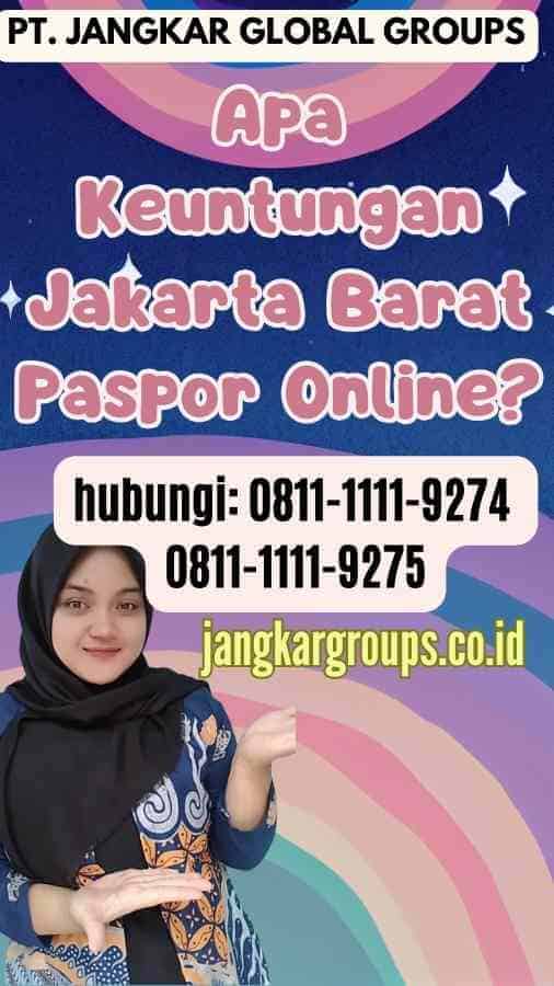 Apa Keuntungan Jakarta Barat Paspor Online