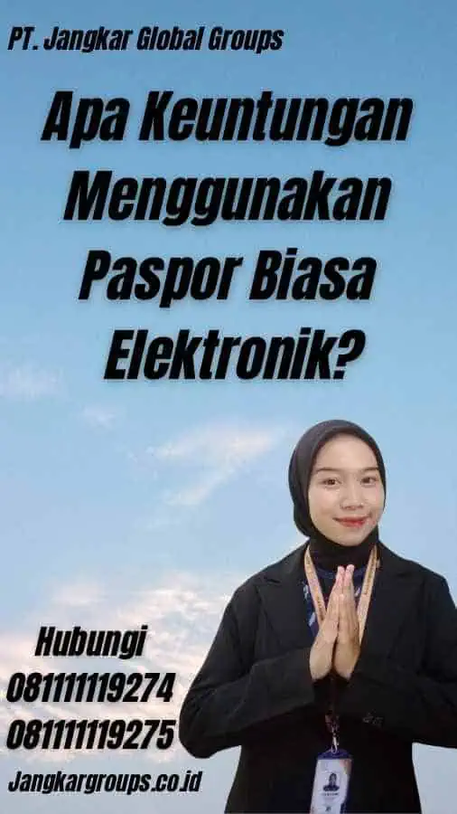 Apa Keuntungan Menggunakan Paspor Biasa Elektronik?