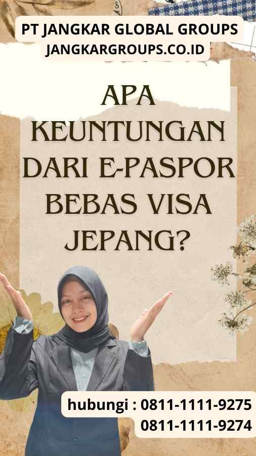 Apa Keuntungan dari E-Paspor Bebas Visa Jepang