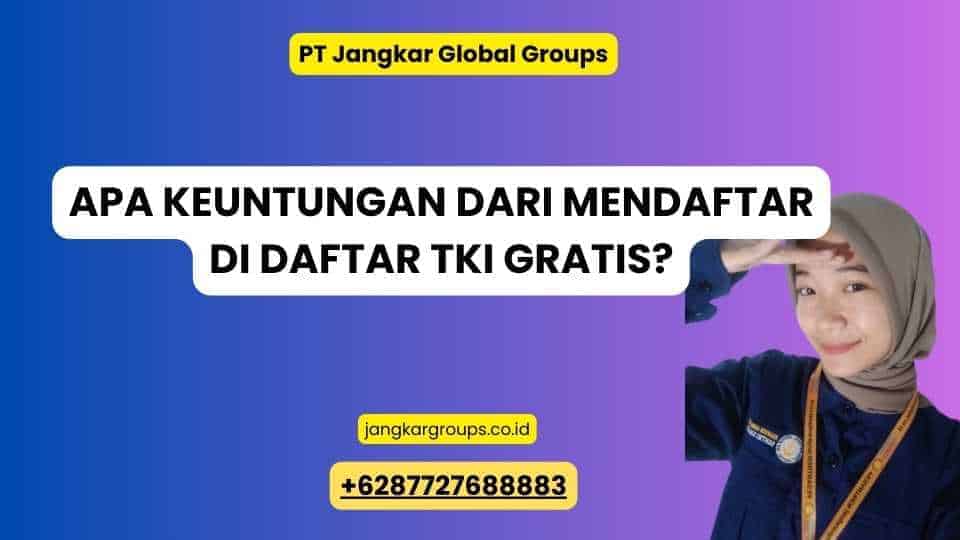 Apa Keuntungan dari Mendaftar di Daftar TKI Gratis?