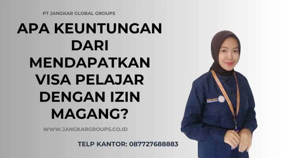 Apa Keuntungan dari Mendapatkan Visa Pelajar Dengan Izin Magang