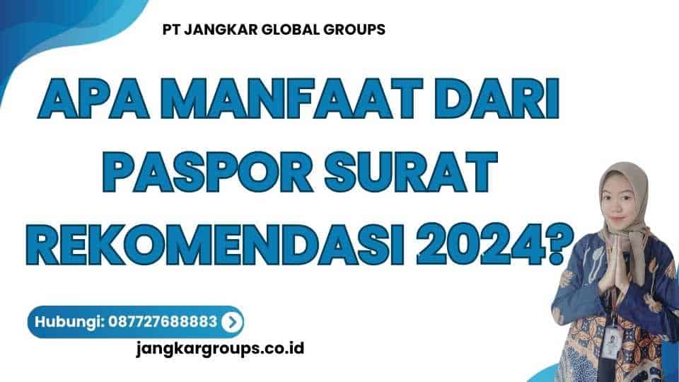 Apa Manfaat dari Paspor Surat Rekomendasi 2024?