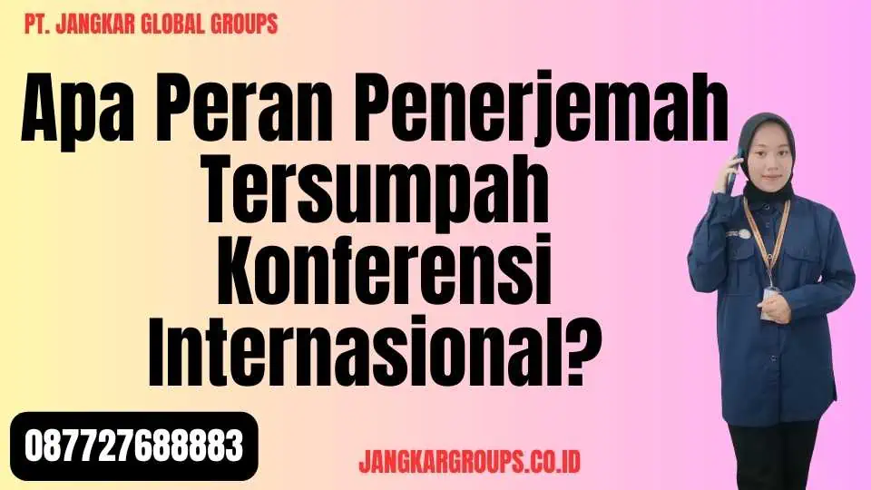 Apa Peran Penerjemah Tersumpah Konferensi Internasional