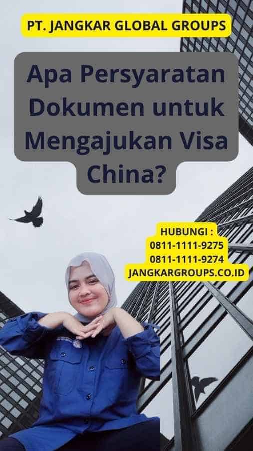 Apa Persyaratan Dokumen untuk Mengajukan Visa China?