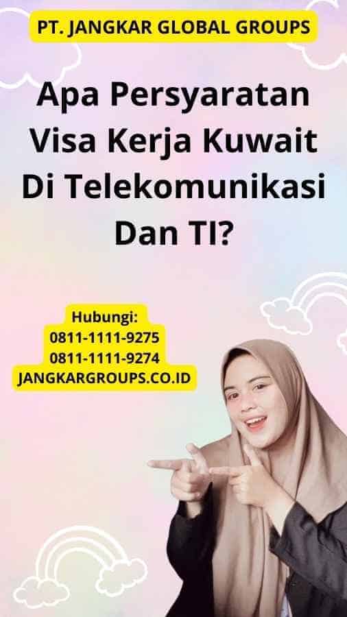 Apa Persyaratan Visa Kerja Kuwait Di Telekomunikasi Dan TI?