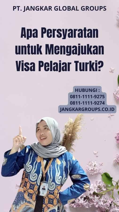 Apa Persyaratan untuk Mengajukan Visa Pelajar Turki?