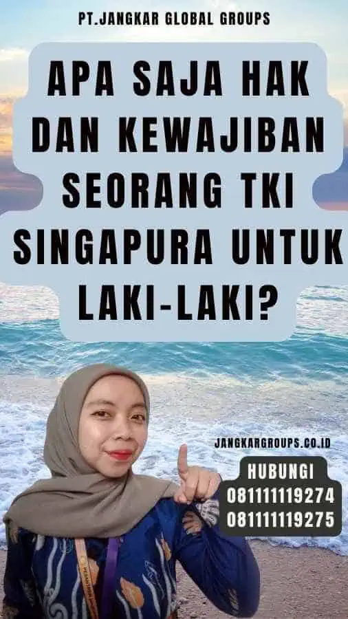 Apa Saja Hak dan Kewajiban Seorang TKI Singapura Untuk Laki-Laki