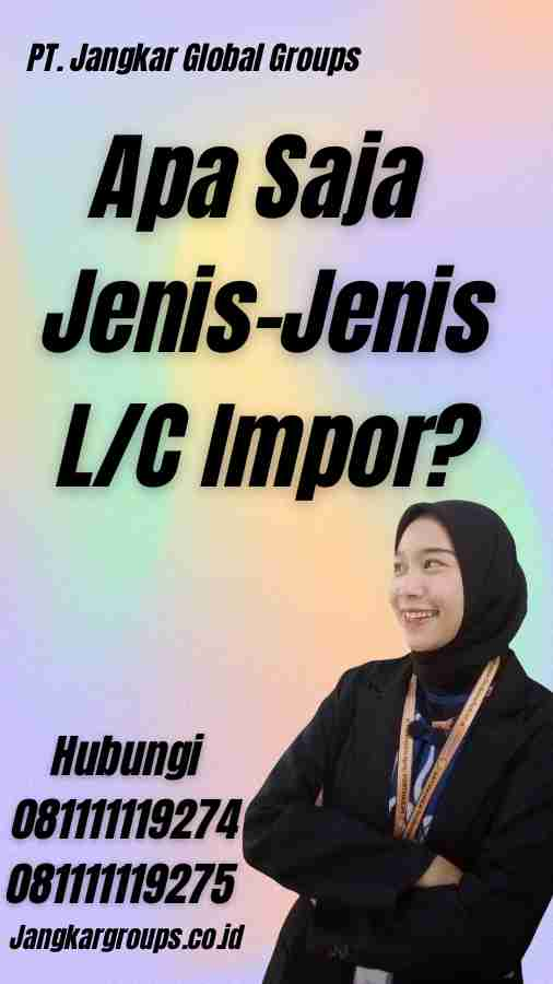 Apa Saja Jenis-Jenis L/C Impor?