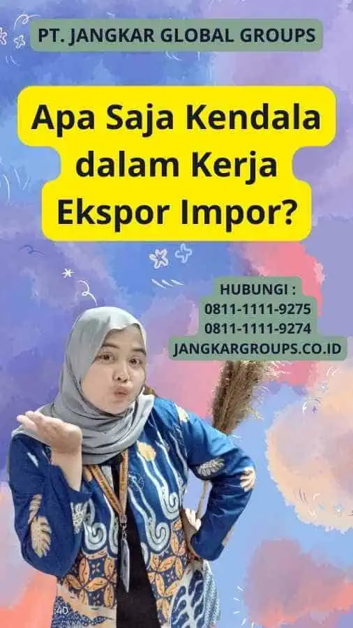 Apa Saja Kendala dalam Kerja Ekspor Impor?