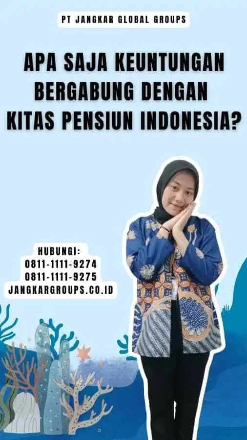 Apa Saja Keuntungan Bergabung dengan Kitas Pensiun Indonesia