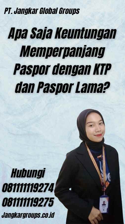 Apa Saja Keuntungan Memperpanjang Paspor dengan KTP dan Paspor Lama?