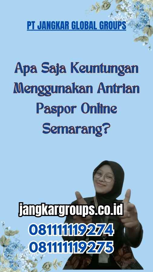 Apa Saja Keuntungan Menggunakan Antrian Paspor Online Semarang?