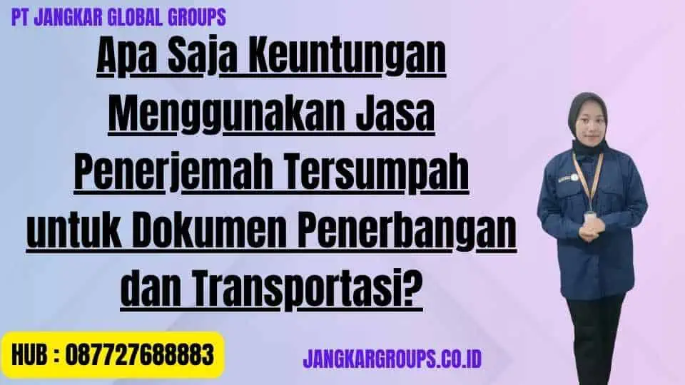 Apa Saja Keuntungan Menggunakan Jasa Penerjemah Tersumpah untuk Dokumen Penerbangan dan Transportasi