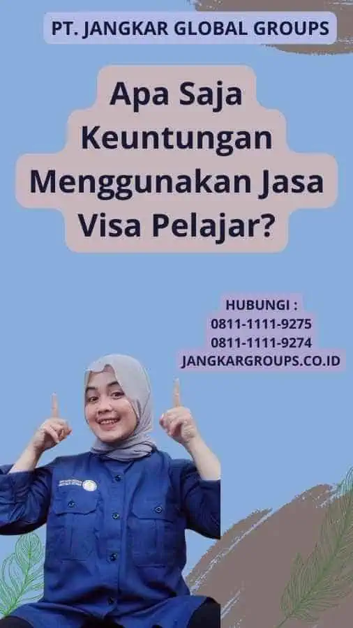 Apa Saja Keuntungan Menggunakan Jasa Visa Pelajar?