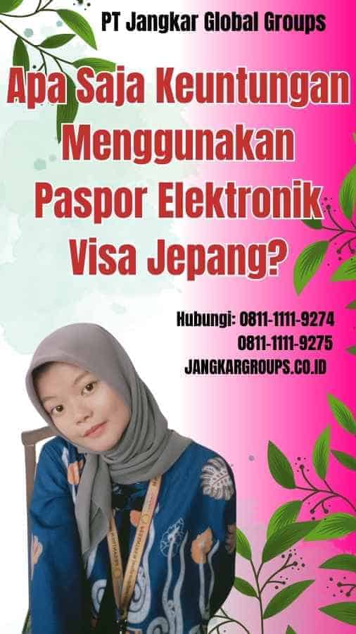 Apa Saja Keuntungan Menggunakan Paspor Elektronik Visa Jepang