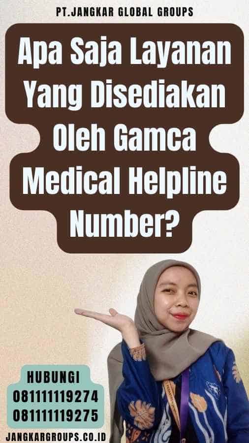 Apa Saja Layanan Yang Disediakan Oleh Gamca Medical Helpline Number