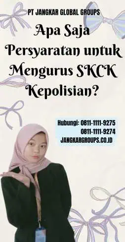 Apa Saja Persyaratan untuk Mengurus SKCK Kepolisian