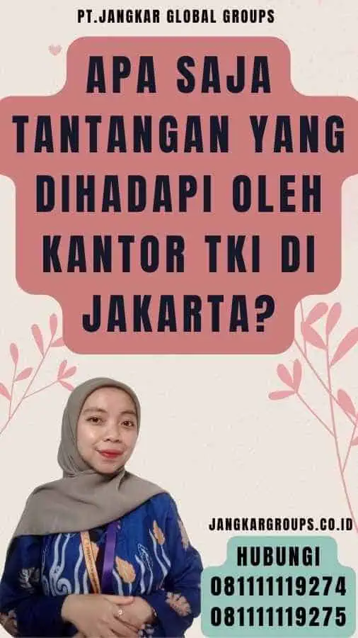 Apa Saja Tantangan yang Dihadapi Oleh Kantor TKI di Jakarta