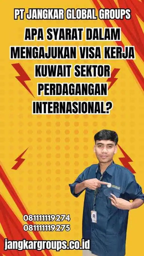 Apa Syarat Dalam Mengajukan Visa Kerja Kuwait Sektor Perdagangan Internasional?