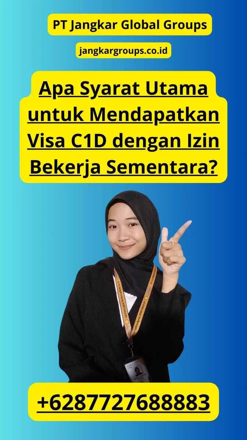 Apa Syarat Utama untuk Mendapatkan Visa C1D dengan Izin Bekerja Sementara?