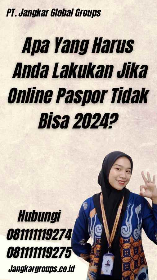 Apa Yang Harus Anda Lakukan Jika Online Paspor Tidak Bisa 2024?