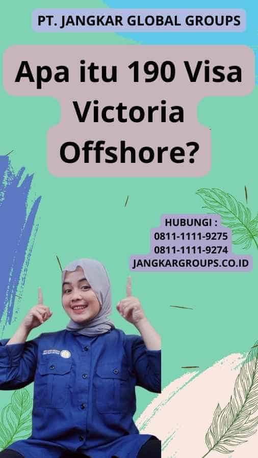 Apa itu 190 Visa Victoria Offshore?