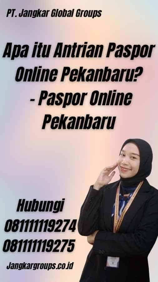 Apa itu Antrian Paspor Online Pekanbaru? - Paspor Online Pekanbaru