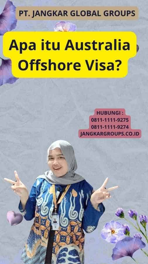 Apa itu Australia Offshore Visa?