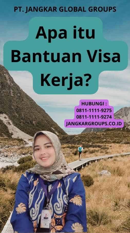 Apa itu Bantuan Visa Kerja?