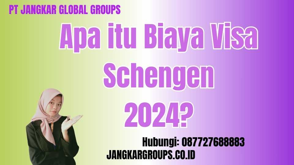 Apa itu Biaya Visa Schengen 2024