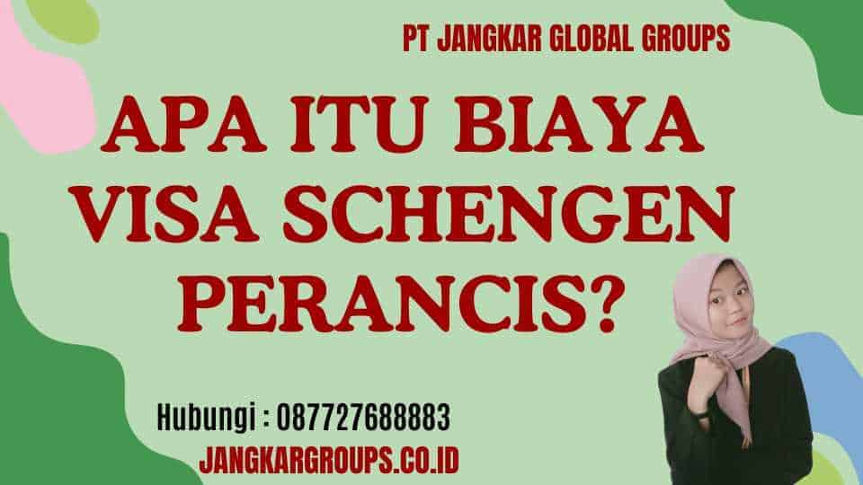 Apa itu Biaya Visa Schengen Perancis