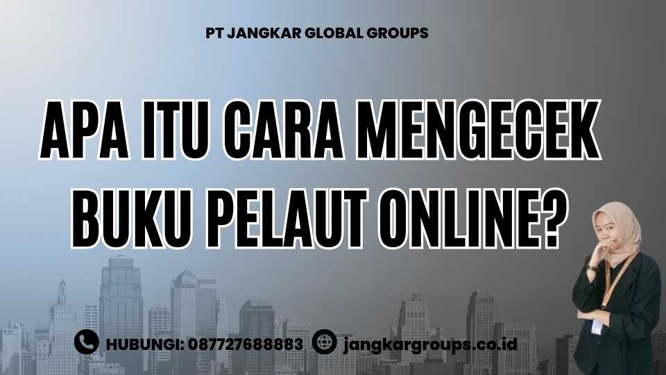 Apa itu Cara Mengecek Buku Pelaut Online?