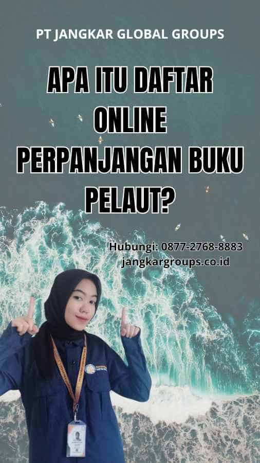 Apa itu Daftar Online Perpanjangan Buku Pelaut?