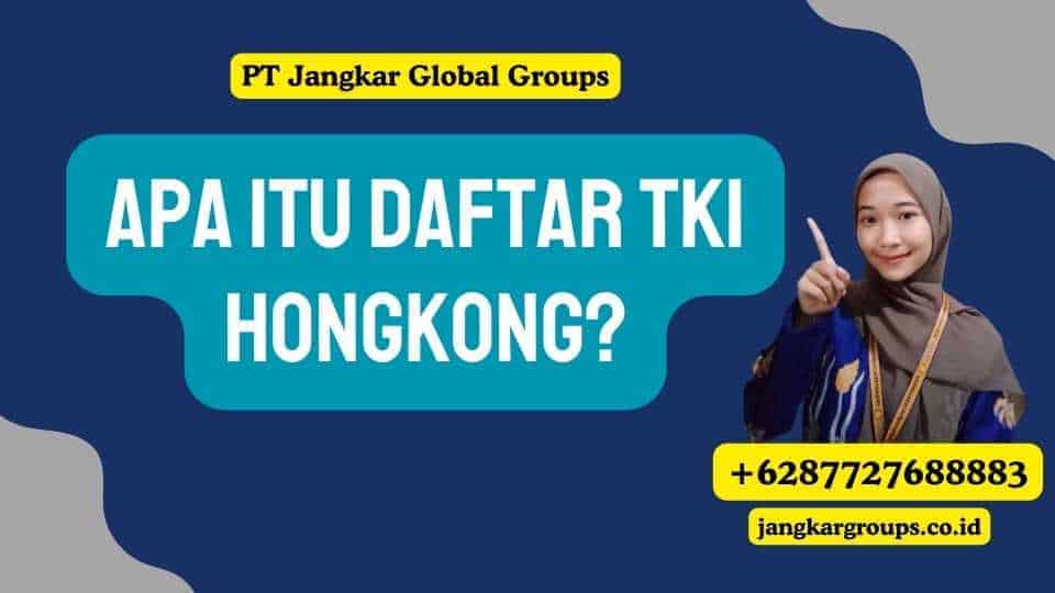 Apa itu Daftar TKI Hongkong?