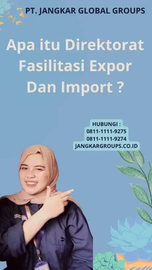 Apa itu Direktorat Fasilitasi Expor Dan Import ?