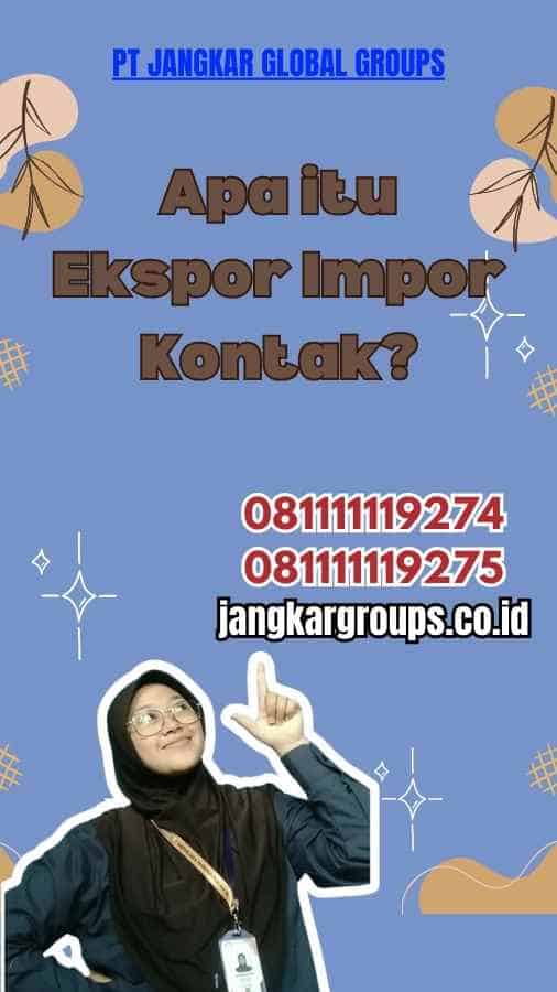 Apa itu Ekspor Impor Kontak?